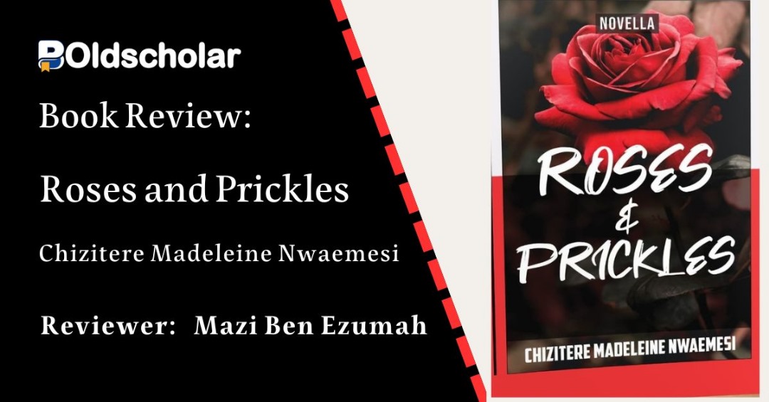 A Review of Nwaemesi’s Roses and Prickles by Mazi Ben Ezumah